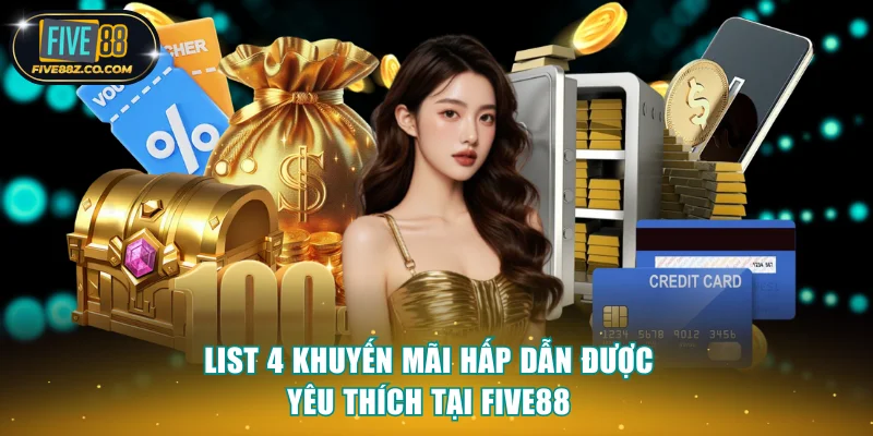 List 4 khuyến mãi hấp dẫn được yêu thích tại FIVE88