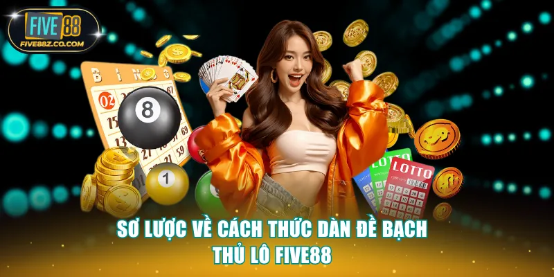 Sơ lược về cách thức dàn đề bạch thủ lô Five88
