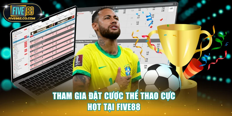 Tham gia đặt cược thể thao cực hot tại FIVE88