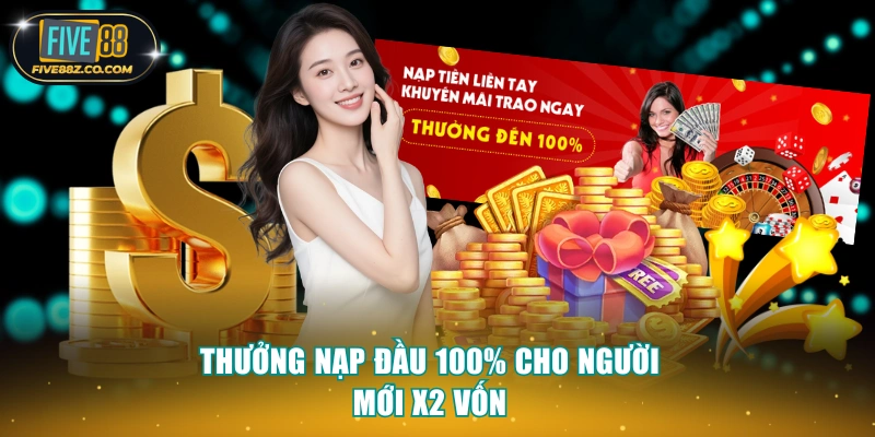 Thưởng nạp đầu 100% cho người mới x2 vốn